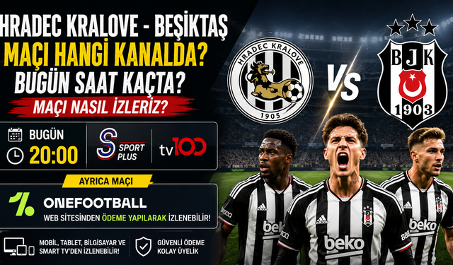 Hradec Kralove - Beşiktaş Maçı Hangi Kanalda? Bugün Saat Kaçta? Maçı Nasıl İzleriz?
