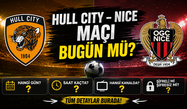 Hull City – Nice Maçı Bugün Mü? Hangi Kanalda, Saat Kaçta, Şifreli Mi Şifresiz Mi?