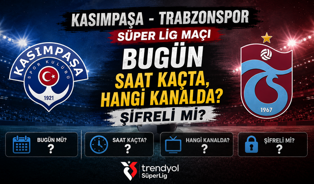 Kasımpaşa - Trabzonspor Süper Lig Maçı Bugün Saat Kaçta, Hangi Kanalda? Şifreli Mi?