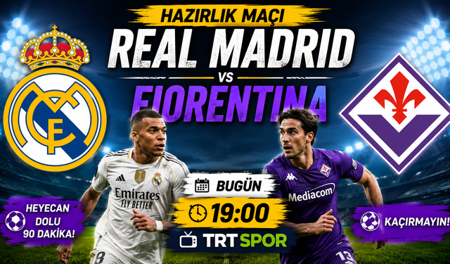 Real Madrid – Fiorentina Hazırlık Maçı Bugün Saat Kaçta? Hangi Kanalda?