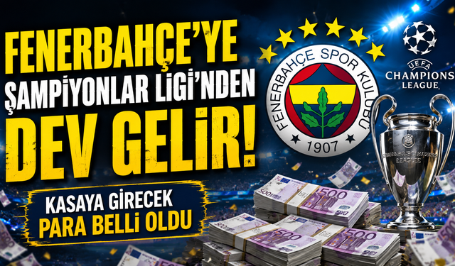 Fenerbahçe'ye Şampiyonlar Ligi'nden Dev Gelir! Kasaya Girecek Para Belli Oldu
