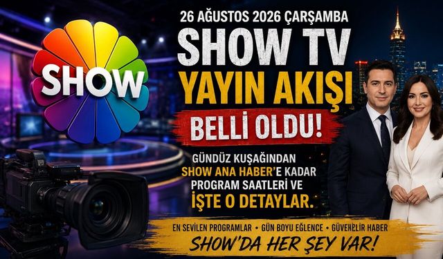 Show TV 26 Ağustos 2026 Çarşamba Yayın Akışı Belli Oldu