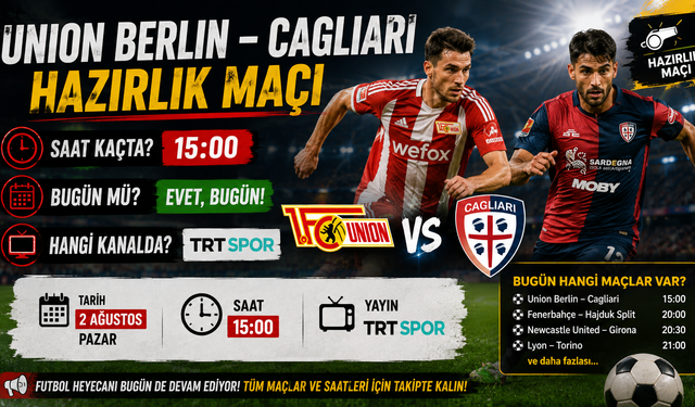 Union Berlin – Cagliari Hazırlık Maçı Saat Kaçta, Bugün Mü? Hangi Kanalda? Bugün Hangi Maçlar Var?