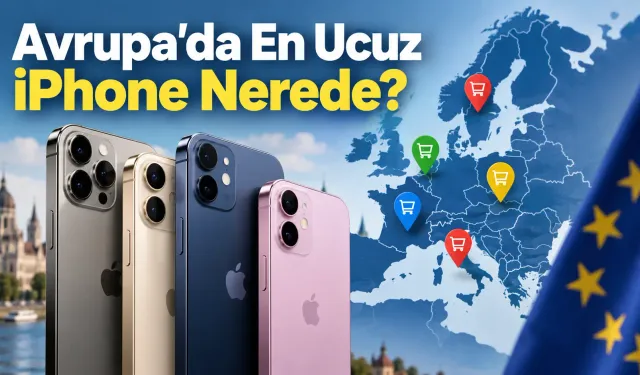 Avrupa'da En Ucuz iPhone Nerede? Iphone 18, Pro, Pro Max ve Duo Güncel Fiyatları