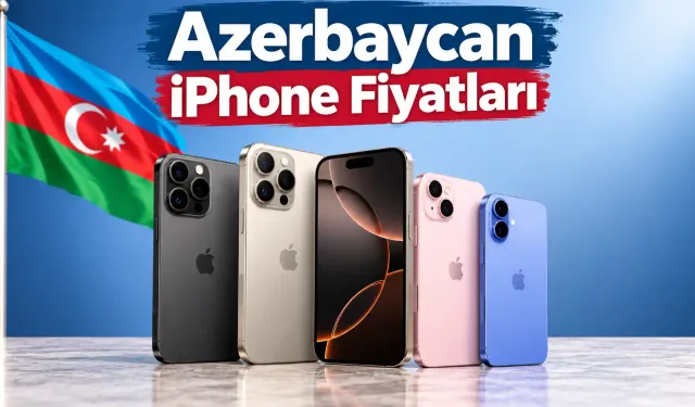 Azerbaycan iPhone Fiyatları 2026: iPhone 18 Serilerin Fiyatları Açıklandı Mı?