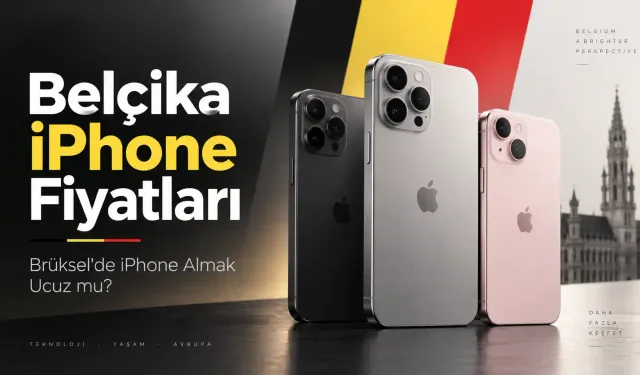 Belçika iPhone  Fiyatları: Iphone 18 Pro Max Türkiye’den Ne Kadar Ucuz?