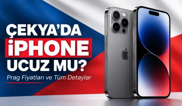Çekya’da iPhone 18 Pro Max Ucuz mu? Çekya’dan iPhone Almak Mantıklı mı?