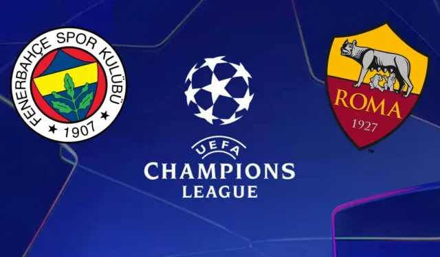 Fenerbahçe Roma Maçı Ne Zaman, Saat Kaçta, Hangi Kanalda? Muhtemel 11'ler ve Eksikler