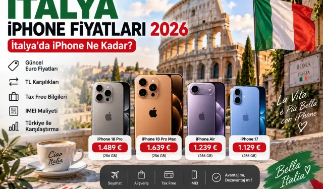 İtalya iPhone Fiyatları 2026: Güncel 18 Pro, Pro Max, Duo ve 17 Fiyatları