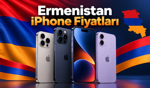 Ermenistan iPhone Fiyatları: Erivan'da Yeni iPhone'lar Türkiye'den Ne Kadar Ucuz?