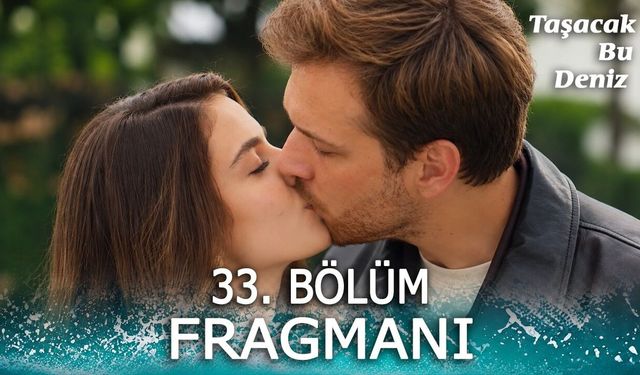 Taşacak Bu Deniz 33. Bölüm Fragmanı İzle: Yeni Bölümde Neler Olacak?