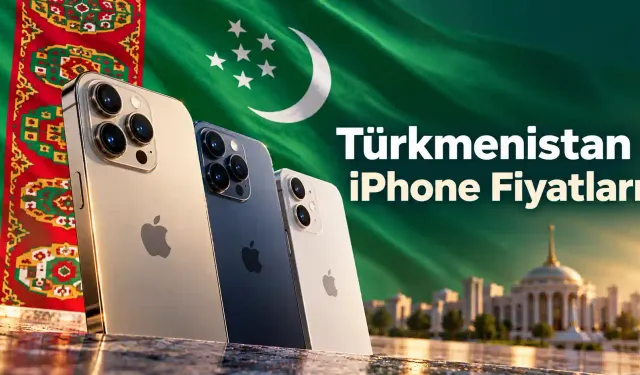 Türkmenistan iPhone Fiyatları 2026: 18 Pro Max Kaç Manat? Kur Farkı Ne Kadar?
