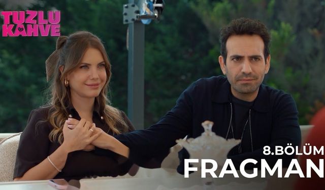 Tuzlu Kahve Bugün Var Mı, Saat Kaçta? 8. Bölüm Son Fragman İzle
