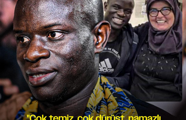 Hatun Anne İle N’Golo Kante Dostluğu! İşte N’Golo Kante Hakkındaki Açıklamaları