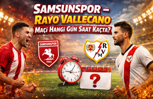 Samsunspor – Rayo Vallecano Maçı Hangi Gün Saat Kaçta?