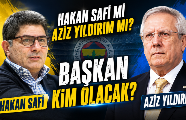 Hakan Safi Mi Aziz Yıldırım Mı? Başkan Kim Olacak?