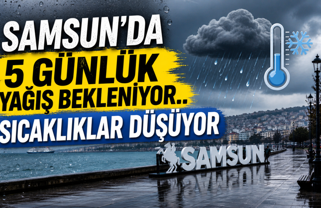 Samsun’da 5 Günlük Yağış Bekleniyor.. Sıcaklıklar Düşüyor