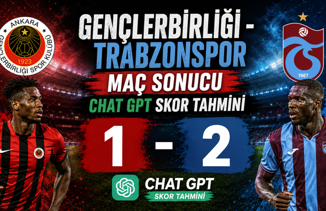 Gençlerbirliği - Trabzonspor Maç Sonucu Chat Gpt Skor Tahmini