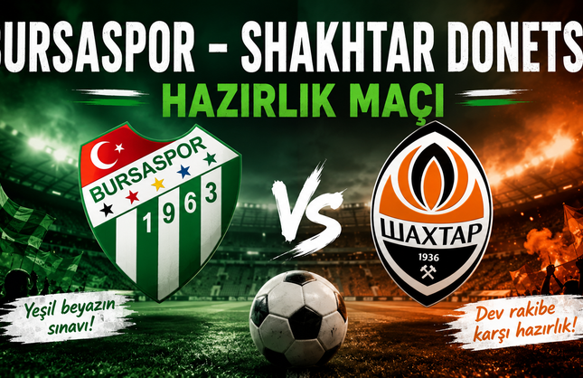 Bursaspor - Shakhtar Donetsk Hazırlık Maçı Saat Kaçta, Bugün Hangi Kanalda?
