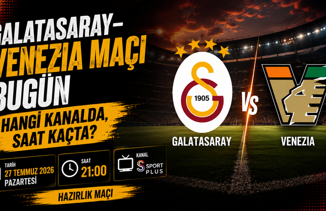 Galatasaray – Venezia Maçı Bugün Hangi Kanalda, Saat Kaçta?