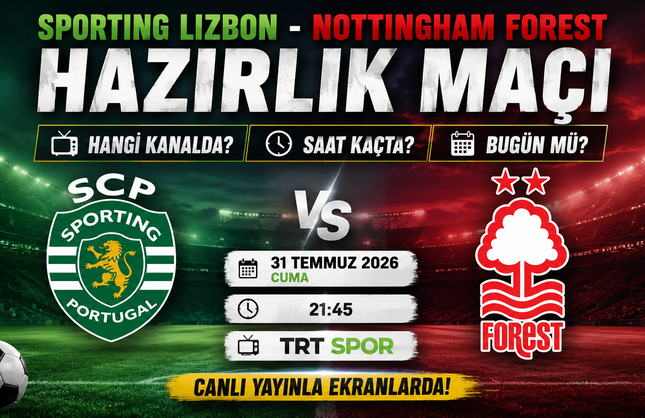 Sporting Lizbon - Nottingham Forest Hazırlık Maçı Hangi Kanalda? Saat Kaçta? Bugün Mü?