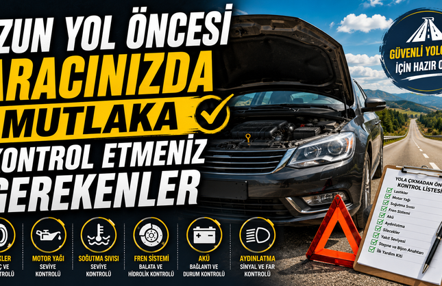 Uzun Yol Öncesi Aracınızda Mutlaka Kontrol Etmeniz Gerekenler