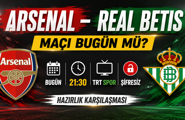 Arsenal – Real Betis Maçı Bugün Mü? Saat Kaçta, Hangi Kanalda?
