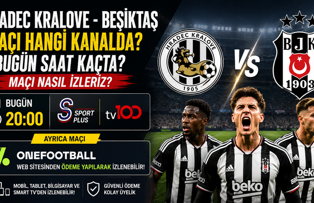 Hradec Kralove - Beşiktaş Maçı Hangi Kanalda? Bugün Saat Kaçta? Maçı Nasıl İzleriz?