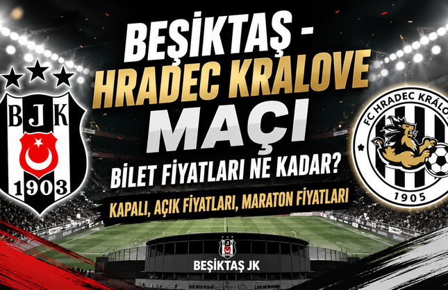 Beşiktaş - Hradec Kralove Maçı Bilet Fiyatları Ne Kadar? Kapalı, Açık Fiyatları, Maraton Fiyatları
