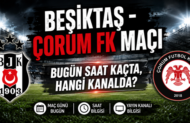 Beşiktaş - Çorum FK Maçı Bugün Saat Kaçta, Hangi Kanalda?