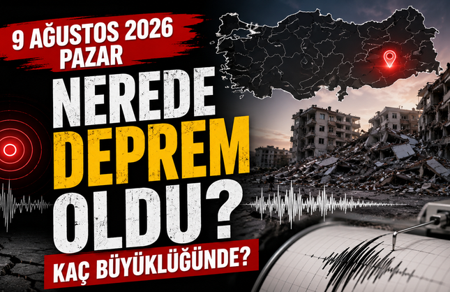 9 Ağustos 2026 Pazar Nerde Deprem Oldu?