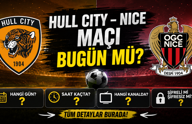 Hull City – Nice Maçı Bugün Mü? Hangi Kanalda, Saat Kaçta, Şifreli Mi Şifresiz Mi?