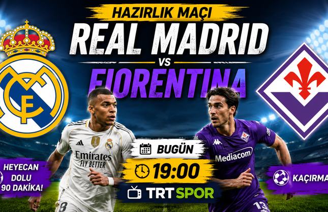 Real Madrid – Fiorentina Hazırlık Maçı Bugün Saat Kaçta? Hangi Kanalda?