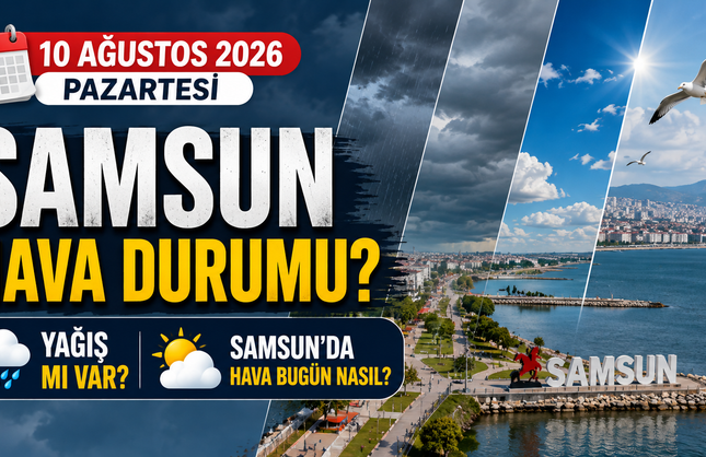 10 Ağustos 2026 Pazartesi Samsun Hava Durumu? Yağış Mı Var, Samsun'da Hava Bugün Nasıl?