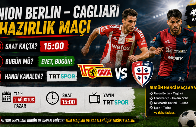 Union Berlin – Cagliari Hazırlık Maçı Saat Kaçta, Bugün Mü? Hangi Kanalda? Bugün Hangi Maçlar Var?