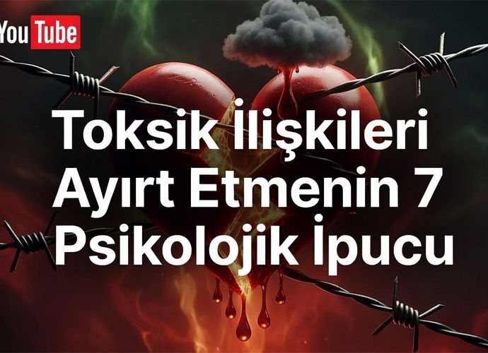 Toksik İlişkileri Ayırt Etmenin 7 Psikolojik İpucu