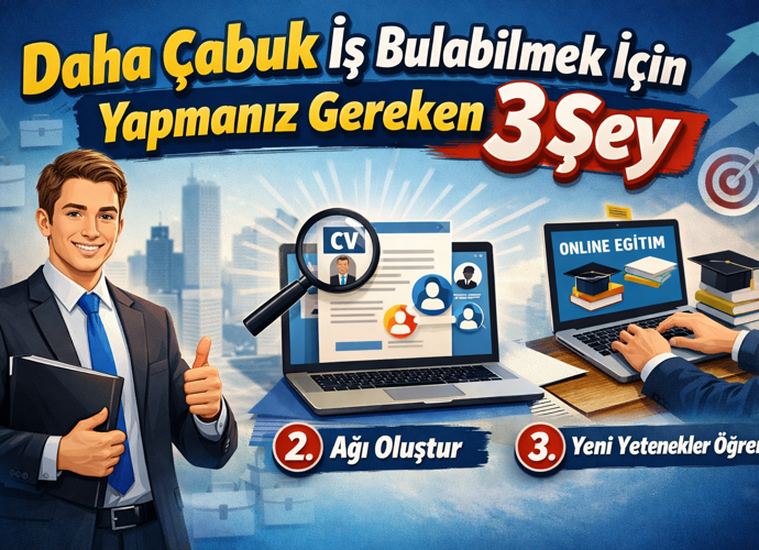 Daha Çabuk İş Bulabilmek İçin Yapmanız Gereken 3 Şey