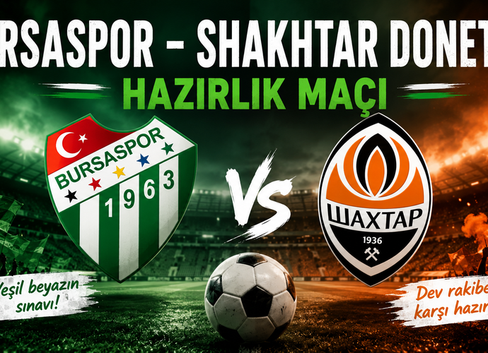Bursaspor - Shakhtar Donetsk Hazırlık Maçı Saat Kaçta, Bugün Hangi Kanalda?