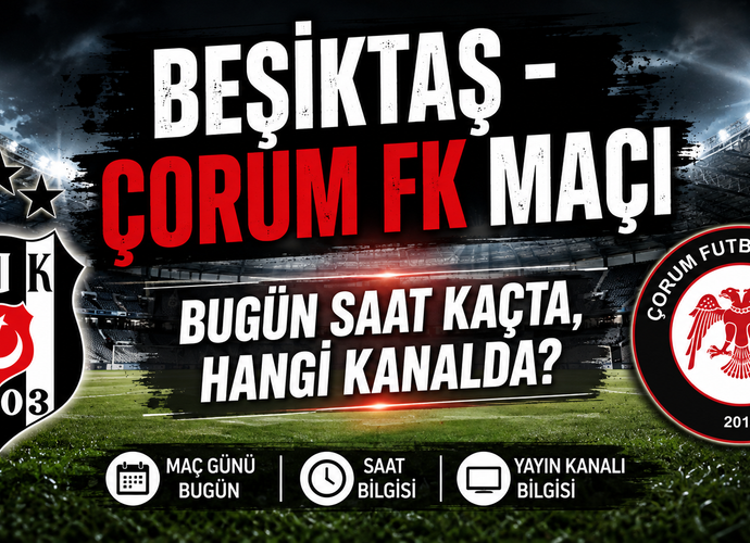 Beşiktaş - Çorum FK Maçı Bugün Saat Kaçta, Hangi Kanalda?