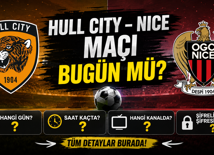 Hull City – Nice Maçı Bugün Mü? Hangi Kanalda, Saat Kaçta, Şifreli Mi Şifresiz Mi?