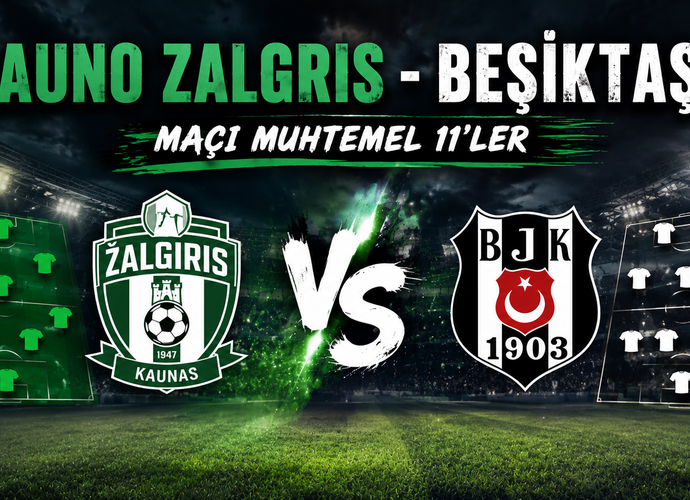 Kauno Zalgiris - Beşiktaş Maçı Muhtemel 11’ler