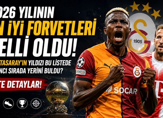 2026 Yılının En İyi Forvetleri Belli Oldu: Galatasaray’ın Yıldızı Kaçıncı Sırada?