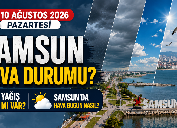 10 Ağustos 2026 Pazartesi Samsun Hava Durumu? Yağış Mı Var, Samsun'da Hava Bugün Nasıl?