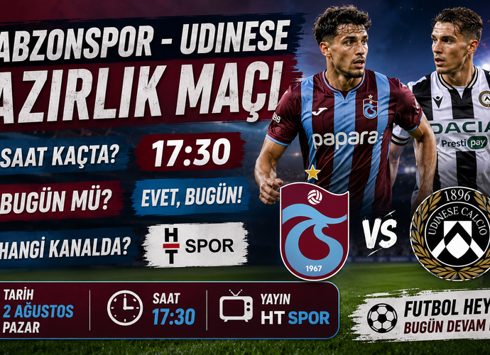 Trabzonspor - Udinese Hazırlık Maçı Saat Kaçta, Bugün Mü? Hangi Kanalda?