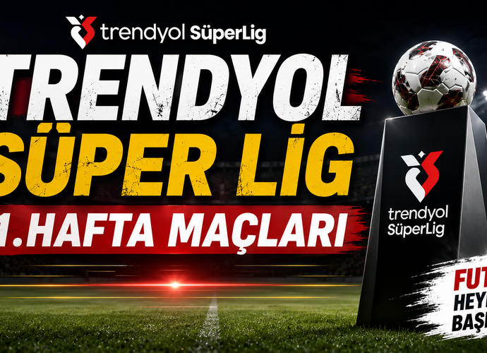 Trendyol Süper Lig 1. Hafta Mücadeleleri Neler? 1. Hafta Kim Kiminle Oynuyor? Galatasaray, Beşiktaş, Fenerbahçe Maçları