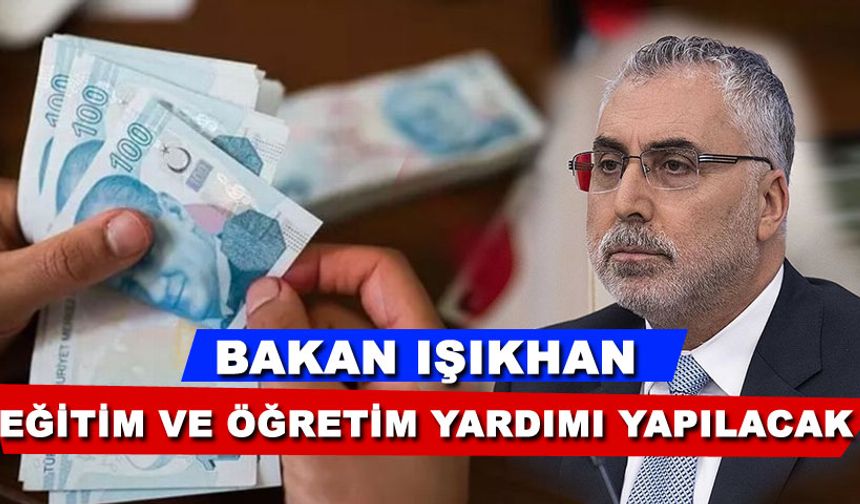 Bakan Işıkhan; Aziz Şehit ve gazi Çocuklarımıza eğitim- öğretim yardımı uyapılacak..