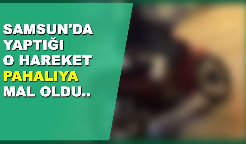 Samsun'da Yaptığı o hareket çok pahalıya mal oldu!