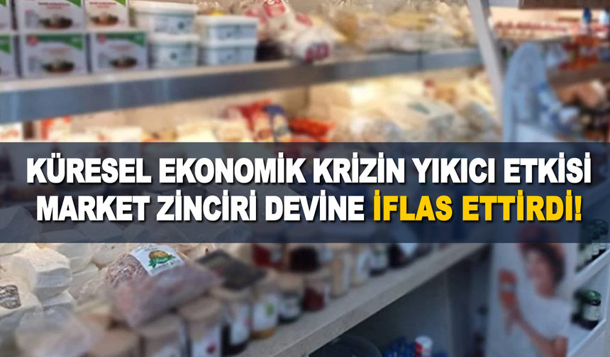 Küresel Ekonomik Krizin Yıkıcı Etkisi Market Zincirini İflas Ettirdi!