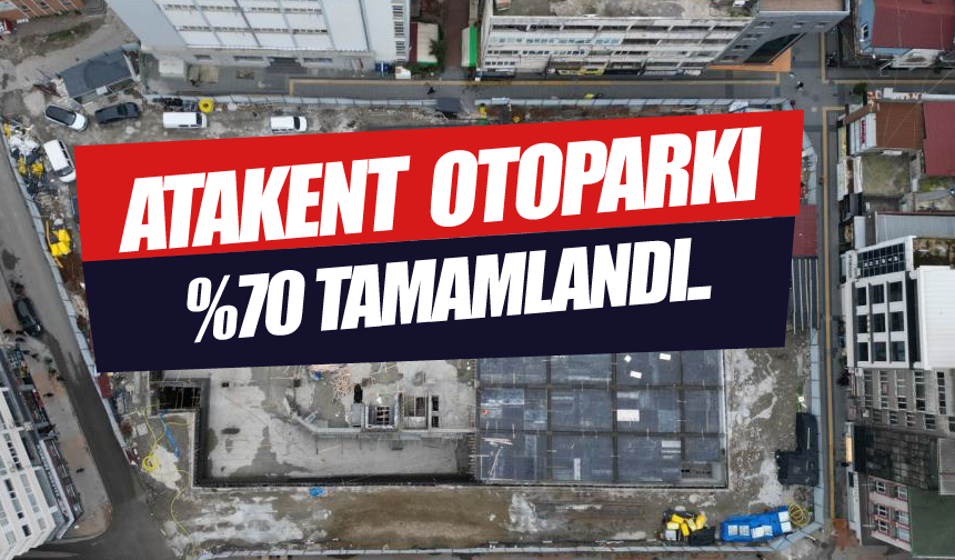 Anakent Otopark ve Meydan Projesi Yüzde 70 tamamlandı