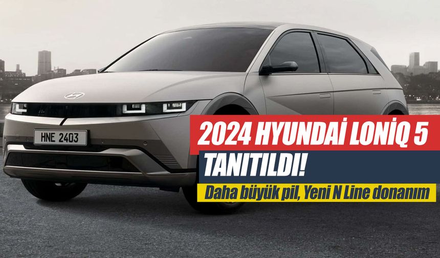 2024 Hyundai Ioniq 5 tanıtıldı! Daha büyük pil, daha fazla düğme ve yeni N Line donanım
